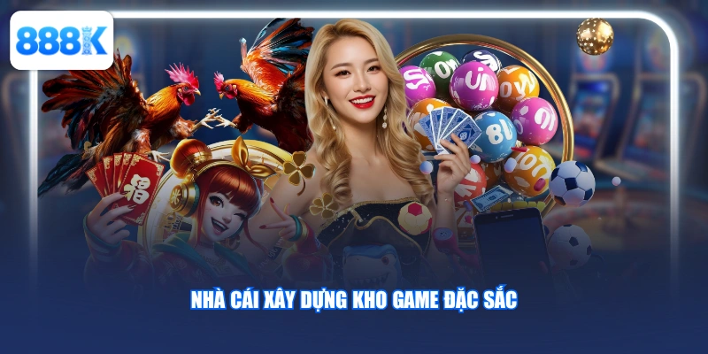 Nhà cái xây dựng kho game đặc sắc
