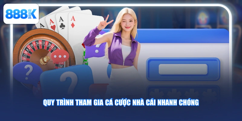 Quy trình tham gia cá cược nhà cái nhanh chóng