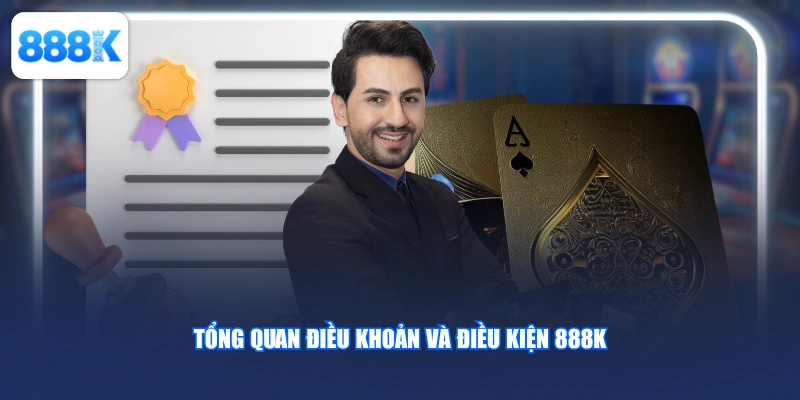 Tổng quan điều khoản và điều kiện 888K
