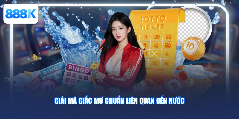 Giải mã giấc mơ chuẩn liên quan đến nước