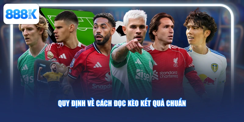 Quy định về cách đọc kèo kết quả chuẩn