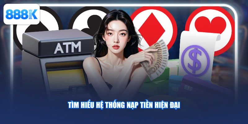 Tìm hiểu hệ thống nạp tiền hiện đại
