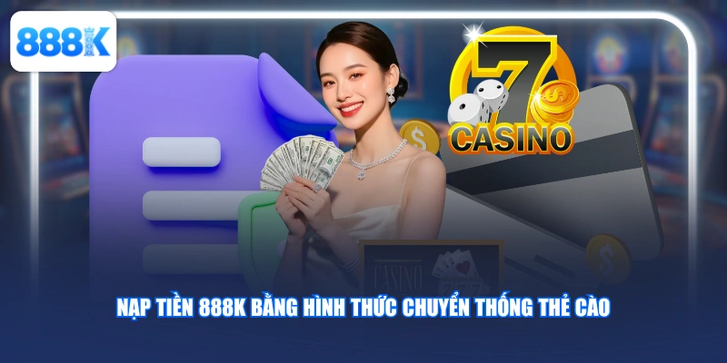 Nạp tiền 888K bằng hình thức chuyển thống thẻ cào