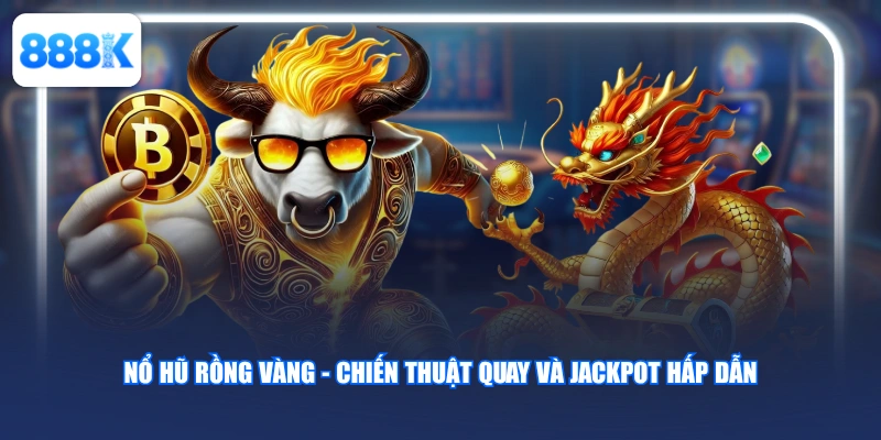 Nổ hũ Rồng Vàng