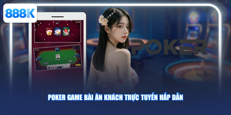 Poker game bài ăn khách trực tuyến hấp dẫn