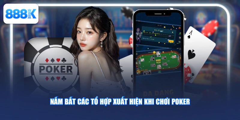 Nắm bắt các tổ hợp xuất hiện khi chơi Poker