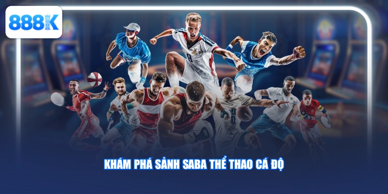 Khám phá sảnh Saba thể thao cá độ