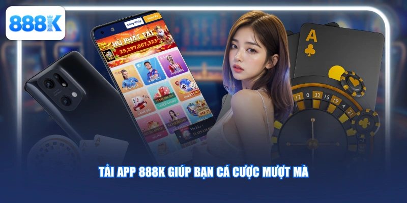 Tải app 888K giúp bạn cá cược mượt mà