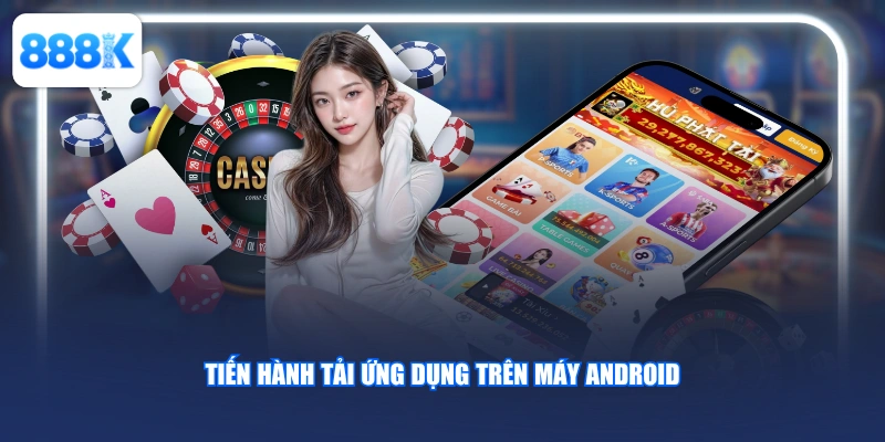 Tiến hành tải ứng dụng trên máy Android